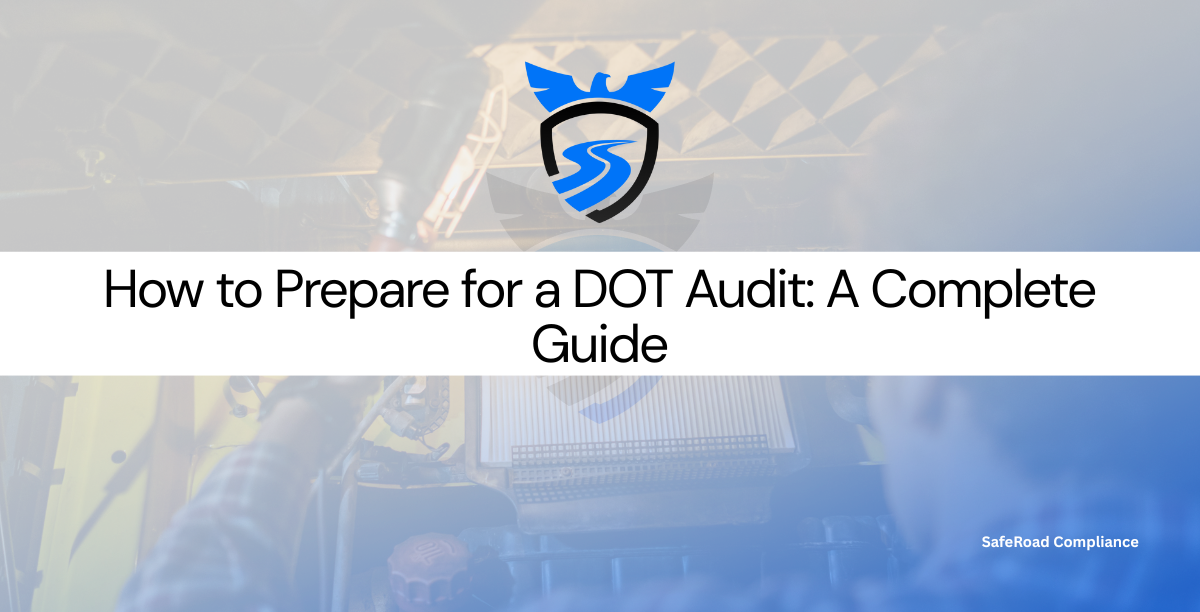 How to Prepare for a DOT Audit: A Complete Guide